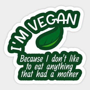 Funny Vegan Won't Eat Anything That Had A Mother Sticker